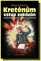 Kreténům vstup zakázán jak vytvořit příjemné pracoviště a jak přežít tam, kde tomu tak není