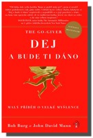 The Go Giver Dej a bude ti dáno malý příběh o velké myšlence