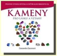 Kameny pro lásku a vztahy průvodce stovkou krystalů a světem jejich magických sil