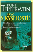 Pryč s kyselostí ! jak udržet kyselé a zásadité látky v těle v rovnováze - tajemství dlouhověkosti 