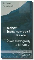 Neboť jsem nemocná láskou -  život Hildegardy z Bingenu 