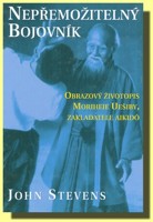 Nepřemožitelný bojovník obrazový životopis Moriheie Uešiby, zakladatele Aikidó