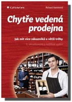 Chytře vedená prodejna Jak mít v prodejně více spokojených zákazníků a vydělat více peněz  (ve slevě jediný výtisk !)