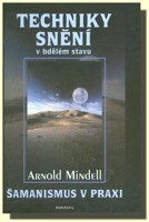 Techniky snění v bdělém stavu - šamanismus v praxi 