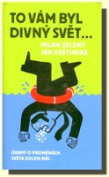 To vám byl divný svět - úvahy o proměnách světa kolem nás 