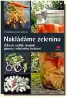 Nakládáme zeleninu zdravě, rychle, chutně - pomocí mléčného kvašení