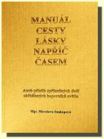 MANUÁL CESTY LÁSKY NAPŘÍČ ČASEM aneb příslib spřízněných duší okřídlených bojovníků světla 