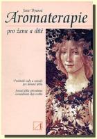 Aromaterapie pro ženu a dítě praktické rady a návody pro domácí léčbu