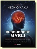 Budoucnost mysli fascinující průvodce světem technologií, které umožňují realizovat sny 