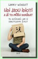 Lidi jsou idioti a já to můžu dokázat: 10 způsobů, jak si sabotujeme život