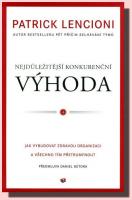 Nejdůležitější konkurenční výhoda - jak vybudovat zdravou organizaci a všechno tím přetrumfnout