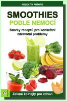 Smoothies podle nemocí stovky receptů na konkrétní zdravotní problémy