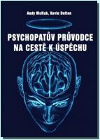 Psychopatův průvodce na cestě k úspěchu - sedm jednoduchých psychopatických zásad, které dovedou k úspěchu i vás!