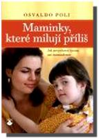 Maminky, které milují příliš jak nevychovat tyrany ani rozmazlence