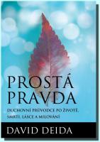 Prostá pravda duchovní průvodce po životě, smrti, lásce a milování