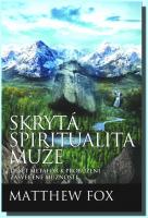 Skrytá spiritualita muže deset metafor k probuzení zasvěcené mužnosti
