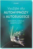 Využijte sílu autohypnózy a autosugesce dokážete, cokoliv budete chtít