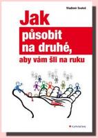 Jak působit na druhé, aby vám šli na ruku