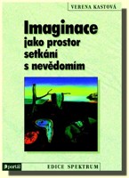 Imaginace jako prostor setkání s nevědomím využití představivosti při terapii i sebepoznání