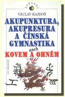 Akupunktura, akupresura a čínská gymnastika aneb kovem a ohněm