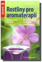 Rostliny pro aromaterapii  rostliny pro aromaterapii 90 vonných rostlin, jejich znaky a způsob využití