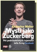 Mysli jako Zuckerberg 5 podnikatelských tajemství šéfa firmy Facebook