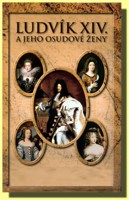 Ludvík XIV a jeho osudové ženy