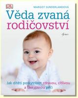 Věda zvaná rodičovství jak dítěti poskytnout zdravou, citlivou a láskyplnou péči