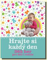 Hrajte si každý den 365 aktivit pro děti do jednoho roku
