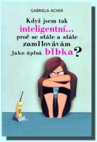 Když jsem tak inteligentní..., proč se stále a stále zamilovávám jako úplná blbka?