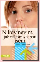 Nikdy nevím, jak na tom s tebou jsem 