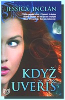 Když uvěříš - první díl trilogie o hrdinovi jménem Sariel, který se svými druhy přísahal, že bude ochraňovat svět lidí.