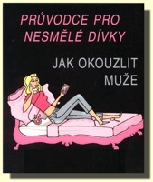 Průvodce pro nesmělé dívky JAK OKOUZLIT MUŽE