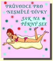 Průvodce pro nesmělé dívky JAK NA PĚKNÝ SEX