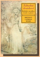 Záhadní druidové keltská mystika, teorie a praxe