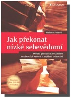 Jak překonat nízké sebevědomí - osobní průvodce pro změnu nezdravých vzorců v myšlení a chování 