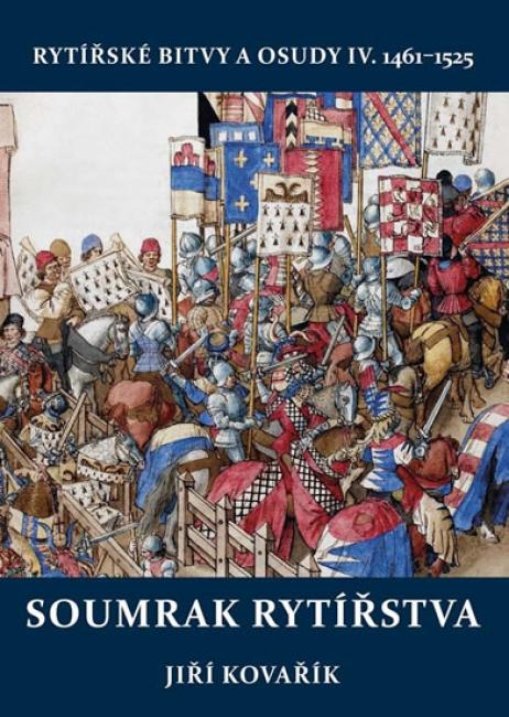 Soumrak rytířstva - rytířské bitvy a osudy IV. 1461-1525