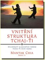 Vnitřní struktura Tchaj-Ťi zvládnutí klasických forem Tchaj-Ťi Čchi-kung