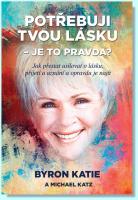 Potřebuji tvou lásku - Je to pravda? jak přestat usilovat o lásku, přijetí a uznání a opravdu je najít