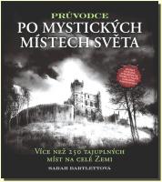Průvodce po mystických místech světa více než 250 tajuplných míst na celé Zemi 