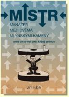 Mistr – manažer mezi dvěma mlýnskými kameny aneb co by měl znát každý vedoucí