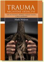 Trauma nechtěné dědictví - jak nás formuje zděděné rodinné trauma a jak je překonat