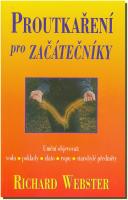 Proutkaření pro začátečníky umění objevovat vodu, poklady, zlato, ropu, starobylé předměty