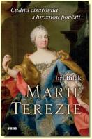 Marie Terezie cudná císařovna s hroznou pověstí