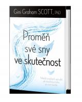 Proměň své sny ve skutečnost několik snadných způsobů, jak dosáhnout toho, po čem toužíte