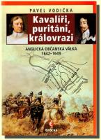 Kavalíři, puritáni, královrazi - Anglická občanská válka 1642–1649