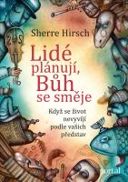 Lidé plánují, Bůh se směje - když se život nevyvíjí podle vašich představ