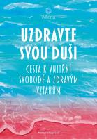 Uzdravte svou duši - cesta k vnitřní svobodě a zdravým vztahům