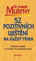 52 pozitivních ujištění na každý týden - praktické techniky na uvolnění síly podvědomé mysli