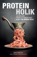 Proteinholik – Jak nás naše posedlost masem zabíjí a co s tím můžeme dělat
